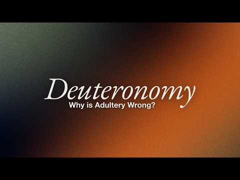 Why Is Adultery Wrong? || Deuteronomy 22:22